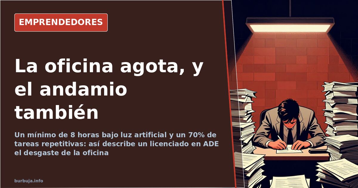 Ni oficina ni andamio: el desgaste que no sale en la nómina