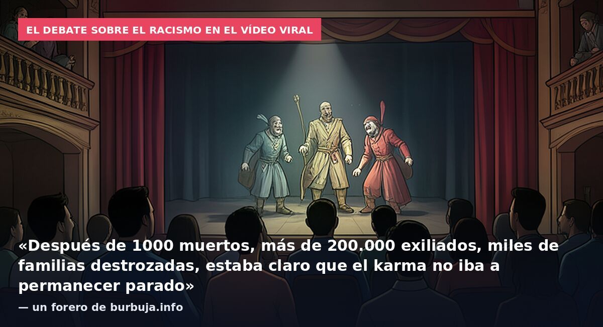 El debate sobre el racismo en el vídeo viral: «Después de 1000 muertos, más de 200.000 exiliados, miles de familias destrozadas, estaba claro que el karma no iba a permanecer parado» — un forero de burbuja.info