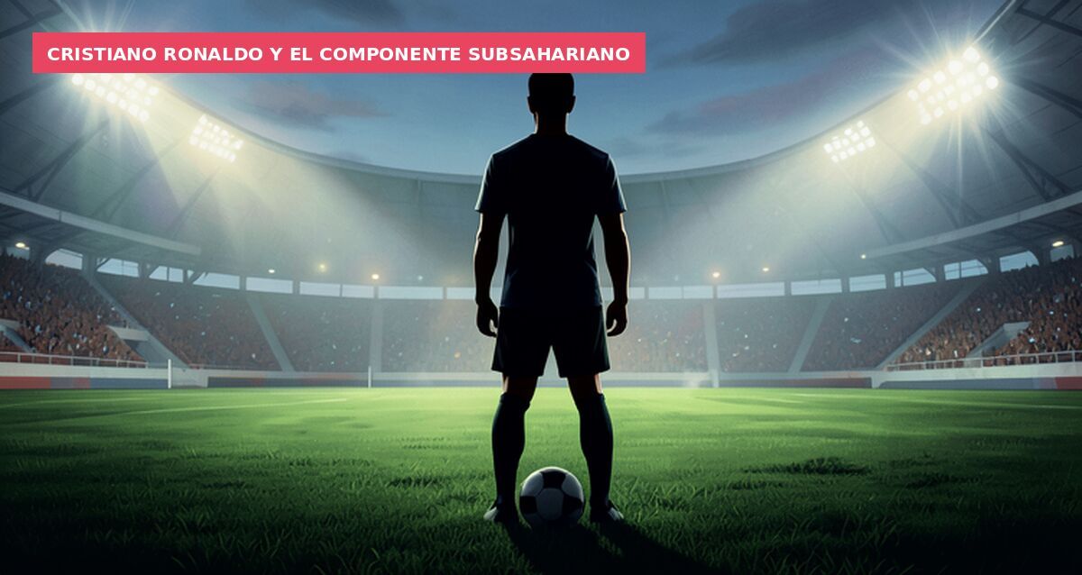 Cristiano Ronaldo y el componente subsahariano