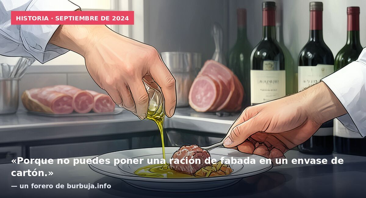Historia · septiembre de 2024: «Porque no puedes poner una ración de fabada en un envase de cartón.» — un forero de burbuja.info