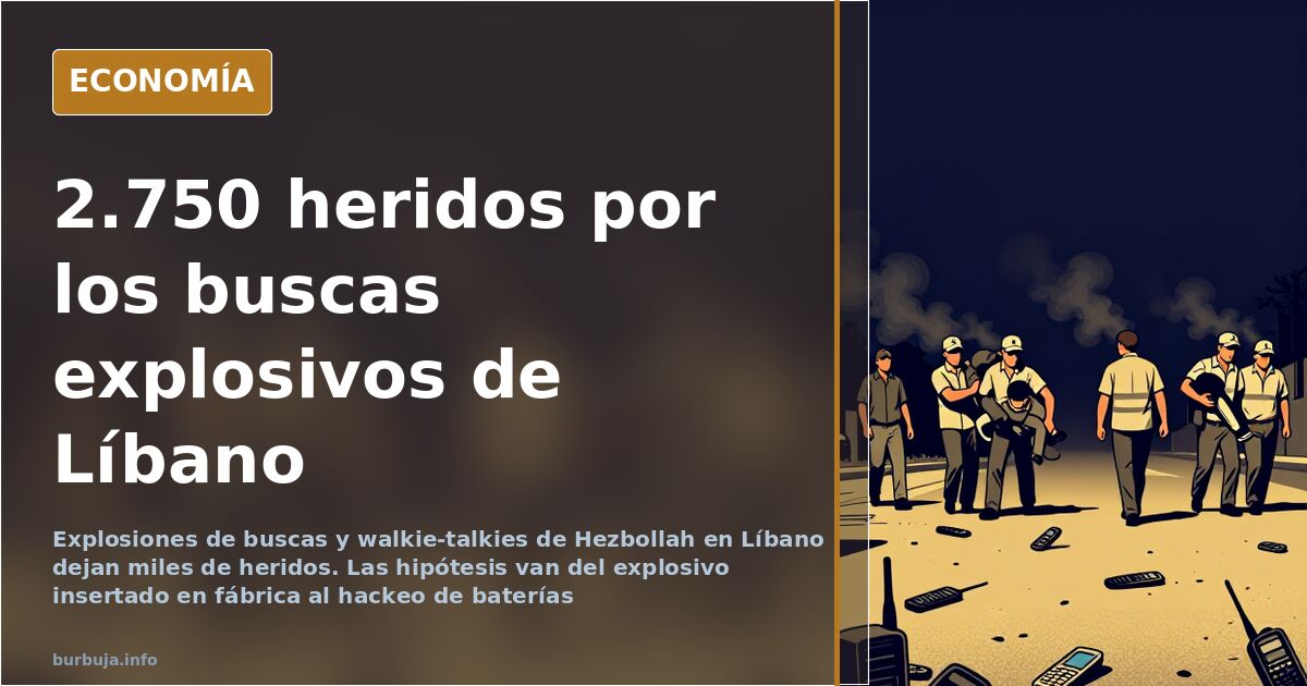 Buscas explosivos en Líbano: 2.750 heridos y la duda del método