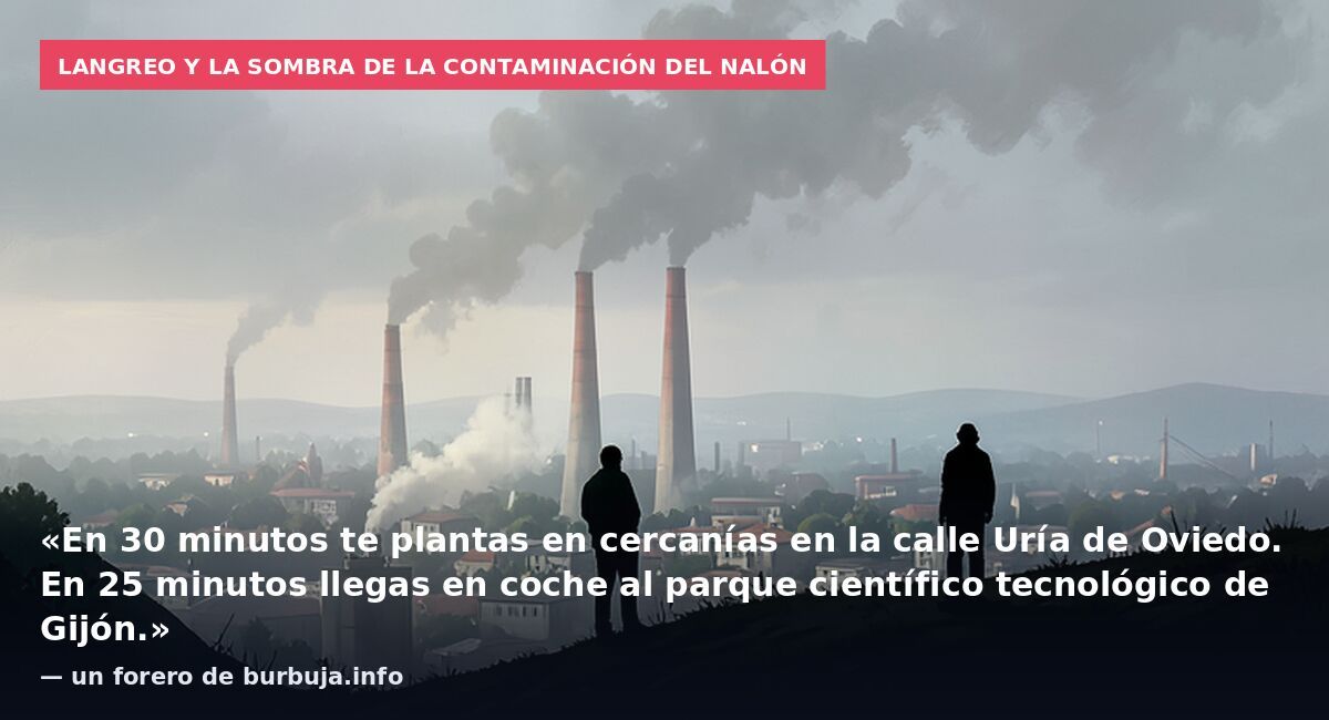 Langreo y la sombra de la contaminación del Nalón: «En 30 minutos te plantas en cercanías en la calle Uría de Oviedo. En 25 minutos llegas en coche al parque científico tecnológico de Gijón.» — un forero de burbuja.info