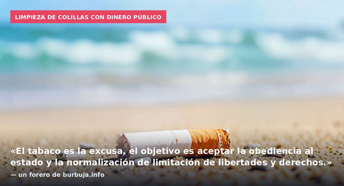 Limpieza de colillas con dinero público: «El tabaco es la excusa, el objetivo es aceptar la obediencia al estado y la normalización de limitación de libertades y derechos.» — un forero de burbuja.info