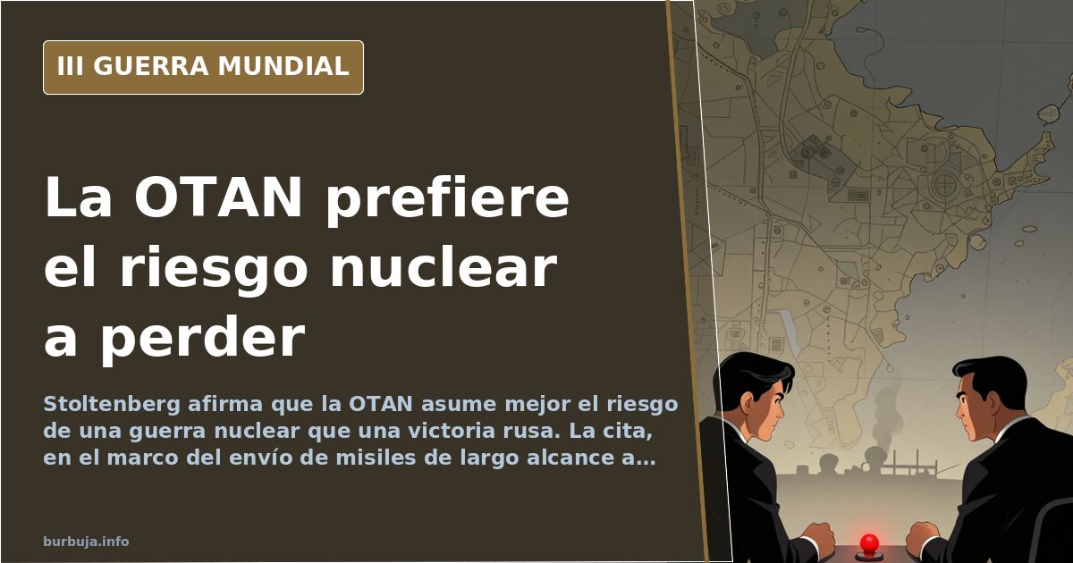 Stoltenberg: «asumimos mejor el riesgo nuclear que una victoria rusa»