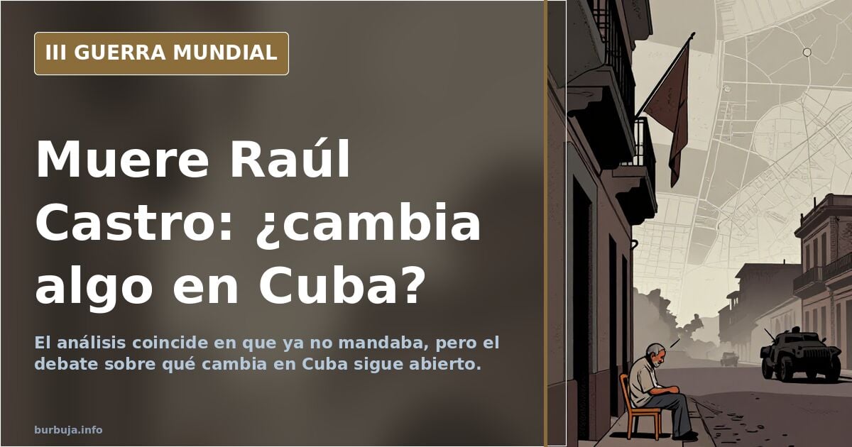 Muere Raúl Castro a los 93 años: el debate sobre qué cambia en Cuba