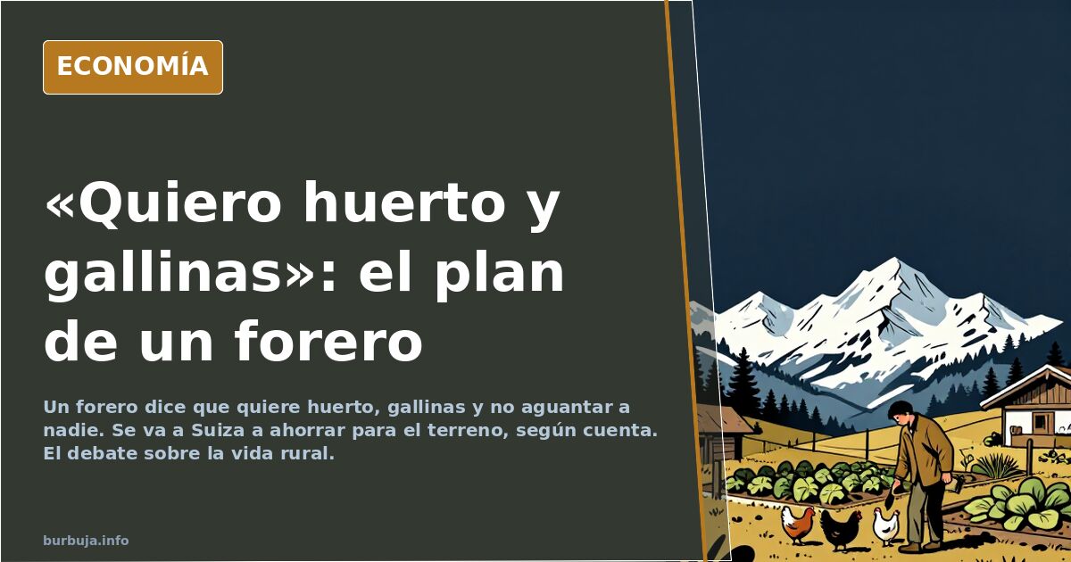 «Quiero huerto, gallinas y no aguantar a nadie»: el plan de un forero