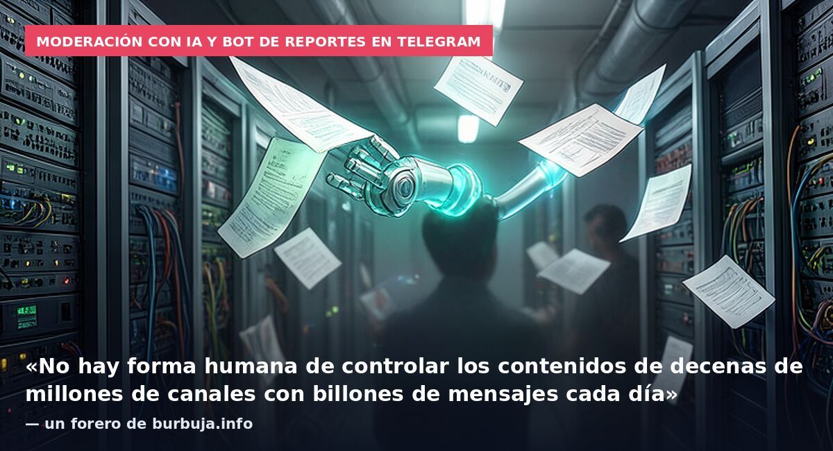 Moderación con IA y bot de reportes en Telegram: «No hay forma humana de controlar los contenidos de decenas de millones de canales con billones de mensajes cada día» — un forero de burbuja.info