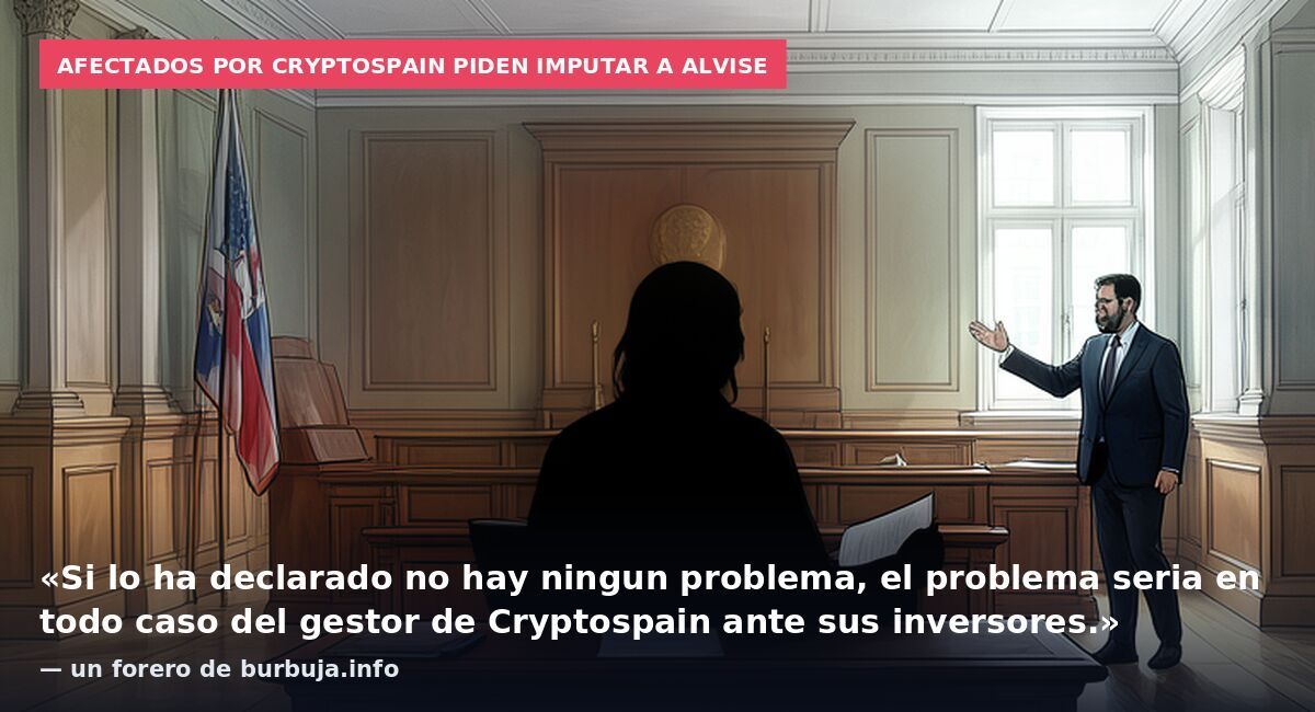 Afectados por Cryptospain piden imputar a Alvise: «Si lo ha declarado no hay ningun problema, el problema seria en todo caso del gestor de Cryptospain ante sus inversores.» — un forero de burbuja.info