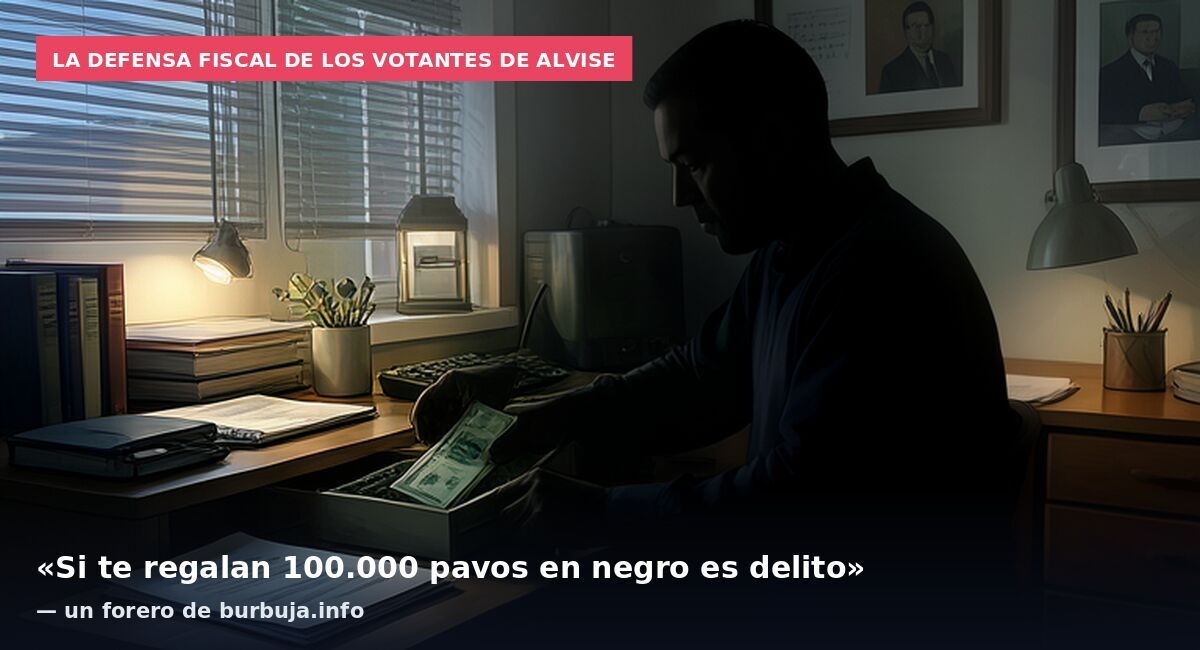 La defensa fiscal de los votantes de Alvise: «Si te regalan 100.000 pavos en negro es delito» — un forero de burbuja.info