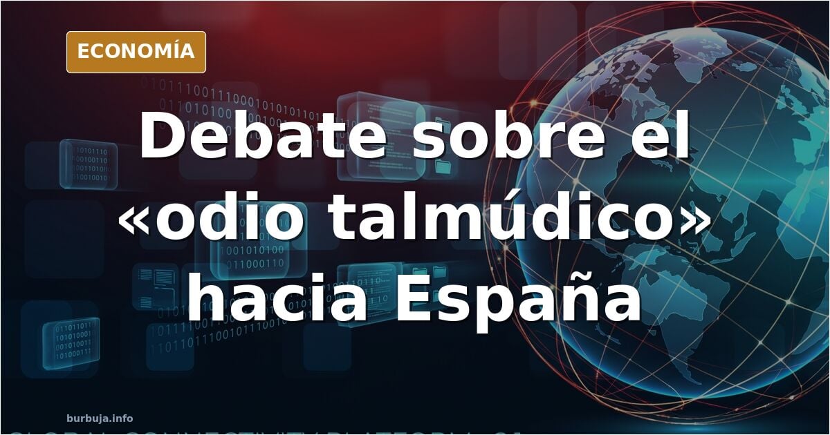 Debate sobre el supuesto «odio talmúdico» hacia España