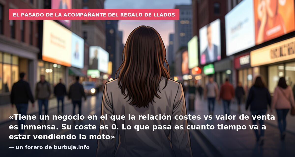 El pasado de la acompañante del regalo de Llados: «Tiene un negocio en el que la relación costes vs valor de venta es inmensa. Su coste es 0. Lo que pasa es cuanto tiempo va a estar vendiendo la moto» — un forero de burbuja.info