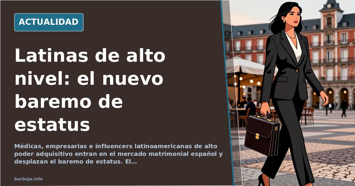 Latinas de alto nivel social: el nuevo baremo de estatus que divide a los hombres