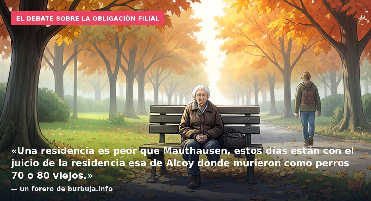 El debate sobre la obligación filial: «Una residencia es peor que Mauthausen, estos días están con el juicio de la residencia esa de Alcoy donde murieron como perros 70 o 80 viejos.» — un forero de burbuja.info