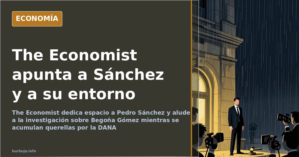 The Economist señala a Sánchez y el foco se pone en su entorno