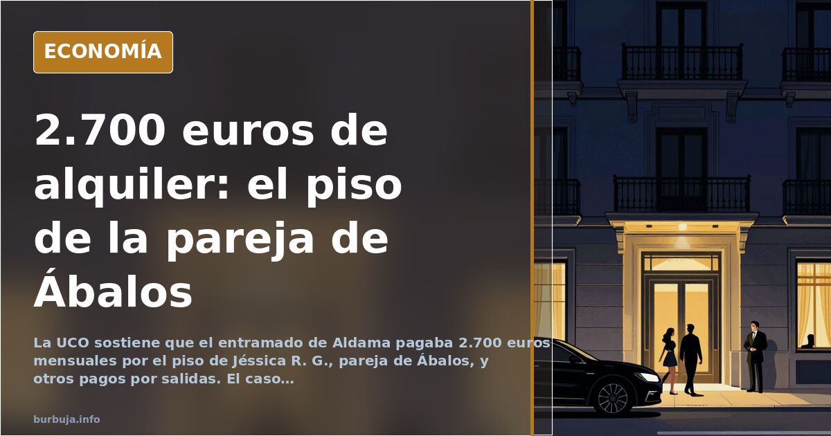 La UCO sostiene que Aldama pagaba 2.700 euros del piso de la pareja de Ábalos