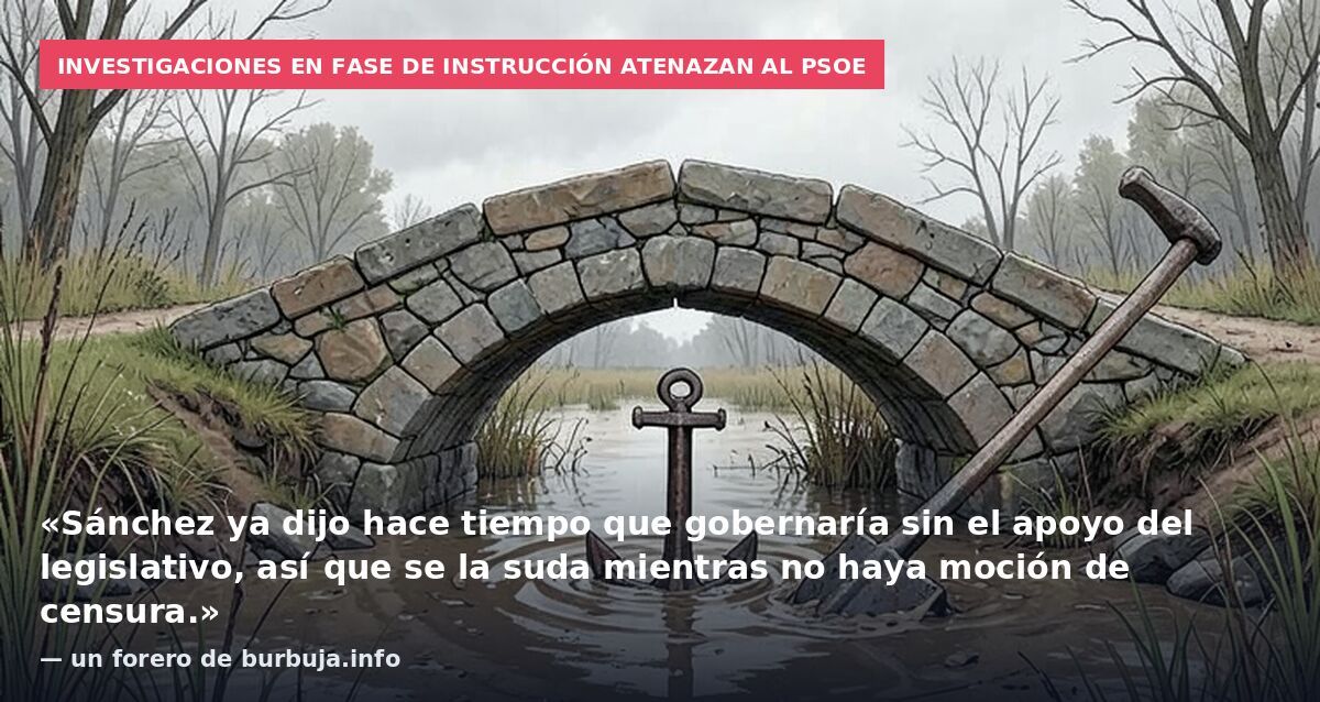 Investigaciones en fase de instrucción atenazan al PSOE: «Sánchez ya dijo hace tiempo que gobernaría sin el apoyo del legislativo, así que se la suda mientras no haya moción de censura.» — un forero de burbuja.info