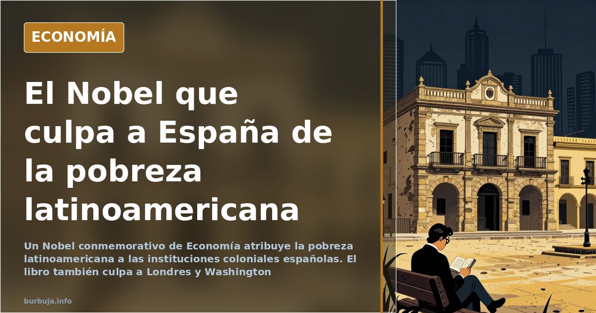 Un Nobel de Economía culpa a España de la pobreza de Latinoamérica