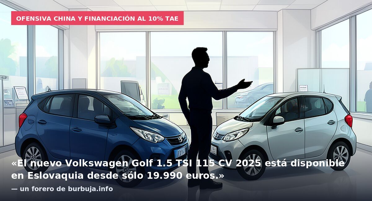 Ofensiva china y financiación al 10% TAE: «El nuevo Volkswagen Golf 1.5 TSI 115 CV 2025 está disponible en Eslovaquia desde sólo 19.990 euros.» — un forero de burbuja.info