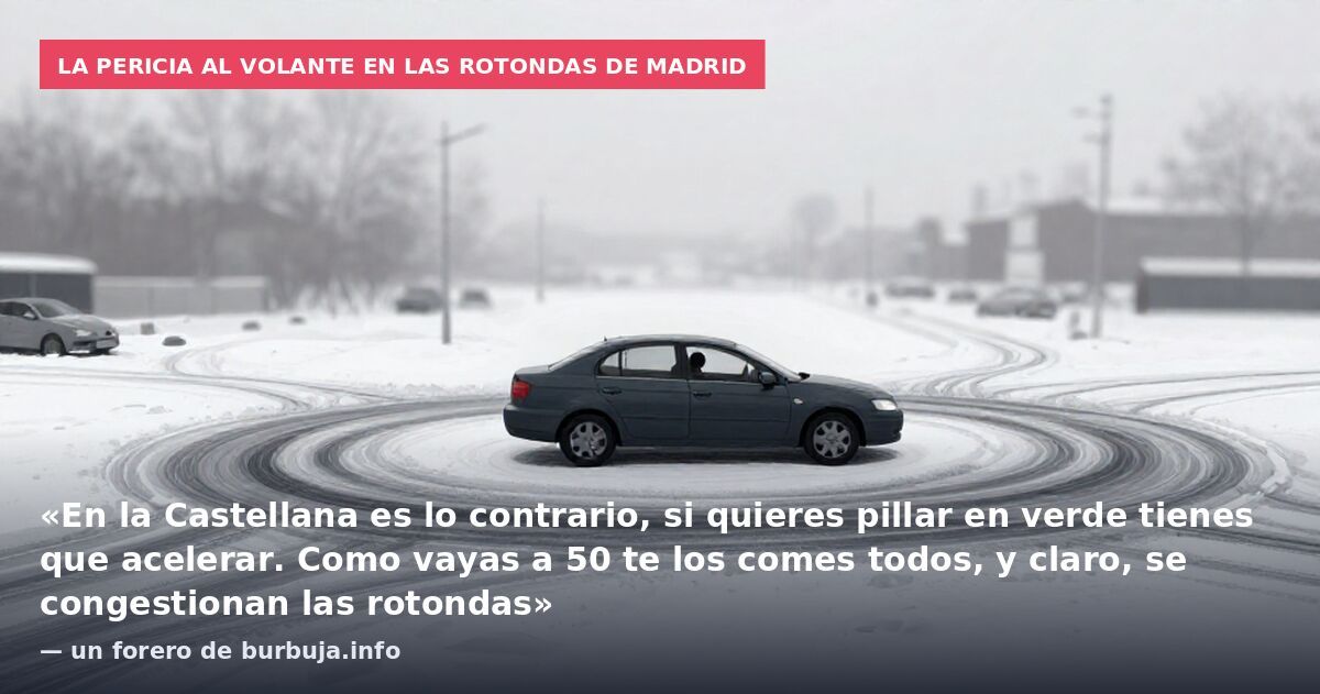La pericia al volante en las rotondas de Madrid: «En la Castellana es lo contrario, si quieres pillar en verde tienes que acelerar. Como vayas a 50 te los comes todos, y claro, se congestionan las rotondas» — un forero de burbuja.info