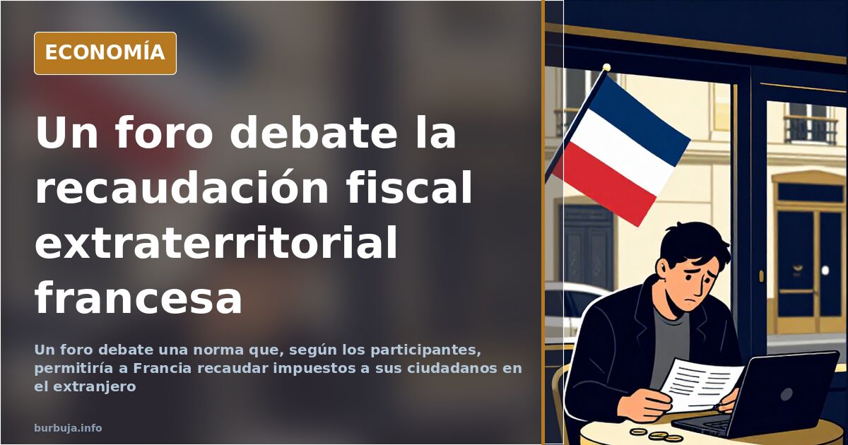 Un foro debate que Francia recaude impuestos a sus expatriados