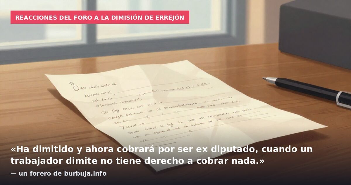 Reacciones del foro a la dimisión de Errejón: «Ha dimitido y ahora cobrará por ser ex diputado, cuando un trabajador dimite no tiene derecho a cobrar nada.» — un forero de burbuja.info