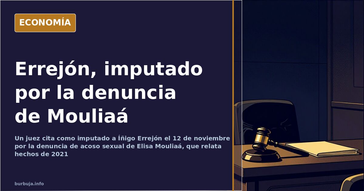 Un juez cita a Errejón como imputado el 12 de noviembre por la denuncia de Mouliaá