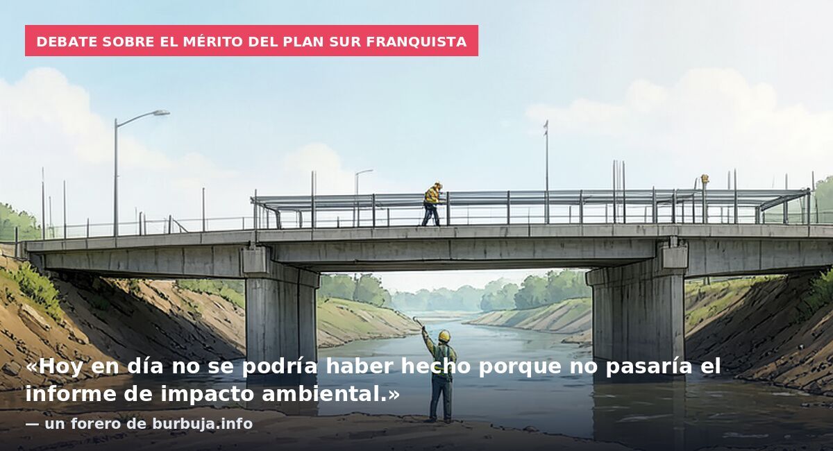 Debate sobre el mérito del Plan Sur franquista: «Hoy en día no se podría haber hecho porque no pasaría el informe de impacto ambiental.» — un forero de burbuja.info