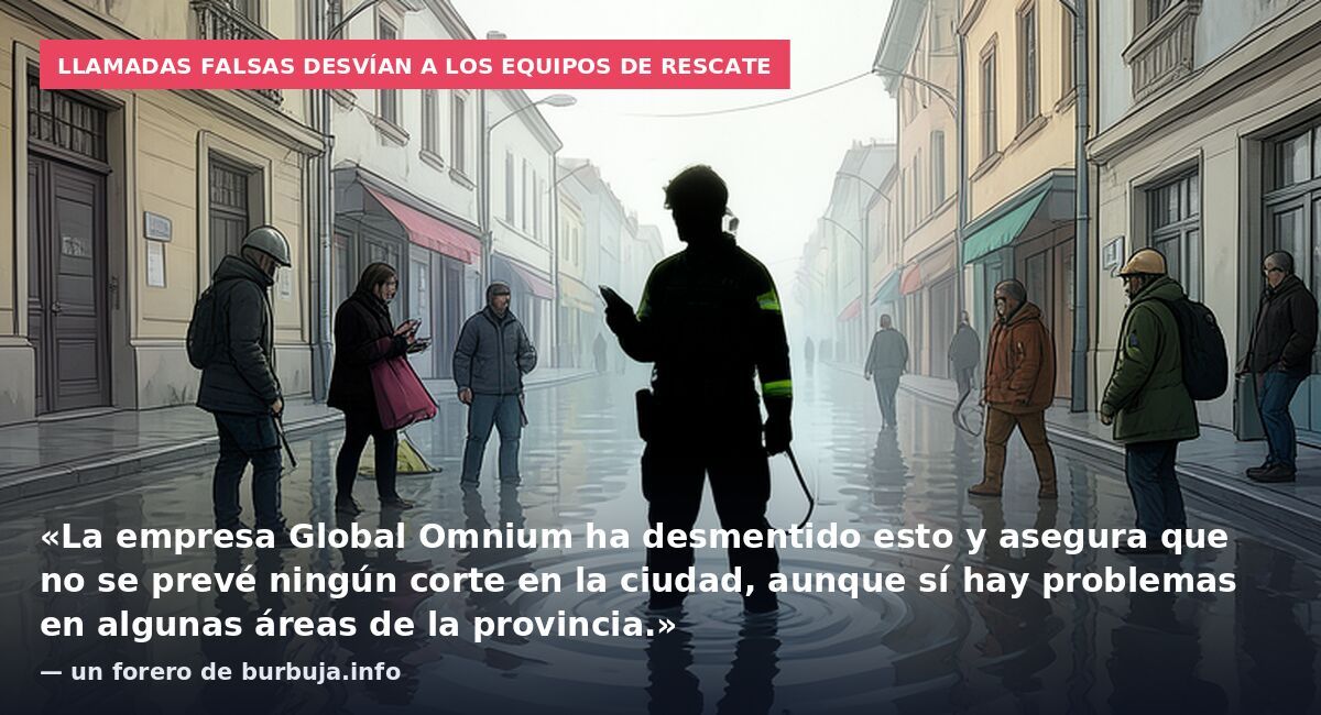 Llamadas falsas desvían a los equipos de rescate: «La empresa Global Omnium ha desmentido esto y asegura que no se prevé ningún corte en la ciudad, aunque sí hay problemas en algunas áreas de la provincia.» — un forero de burbuja.info