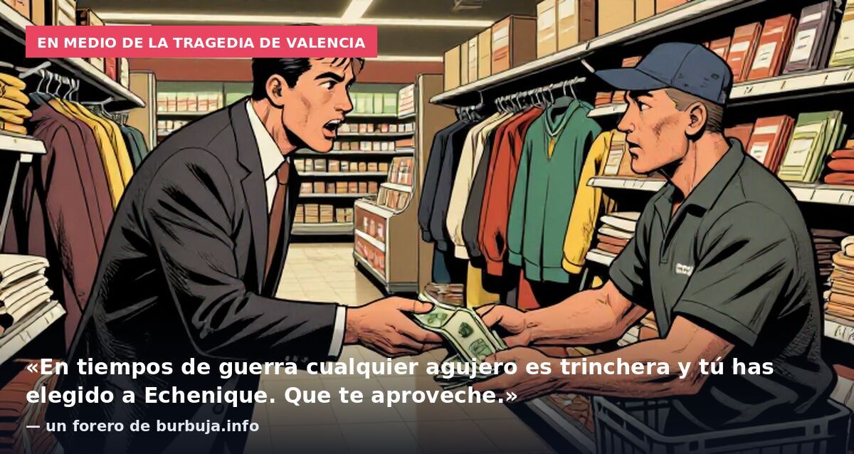 En medio de la tragedia de Valencia: «En tiempos de guerra cualquier agujero es trinchera y tú has elegido a Echenique. Que te aproveche.» — un forero de burbuja.info