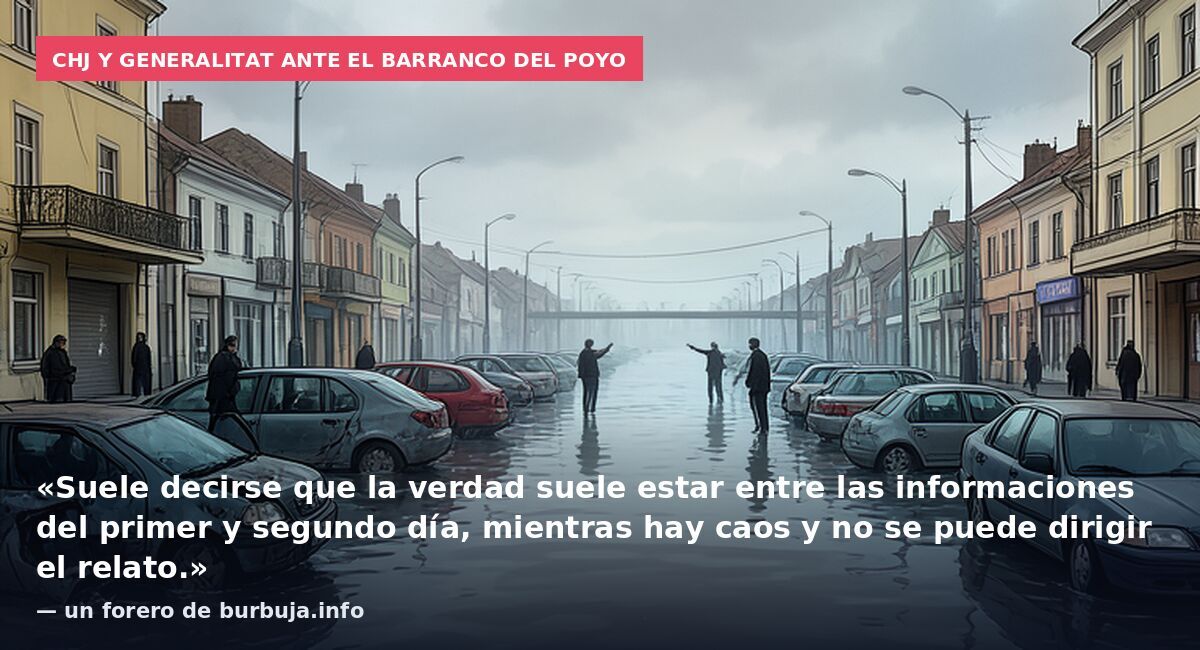 CHJ y Generalitat ante el barranco del Poyo: «Suele decirse que la verdad suele estar entre las informaciones del primer y segundo día, mientras hay caos y no se puede dirigir el relato.» — un forero de burbuja.info