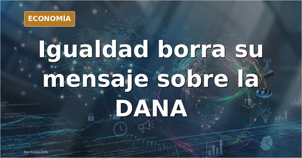 Igualdad borra su mensaje «es nuestro momento» sobre la DANA