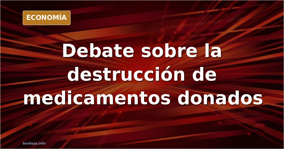 El debate sobre destruir los medicamentos donados a los afectados de la dana