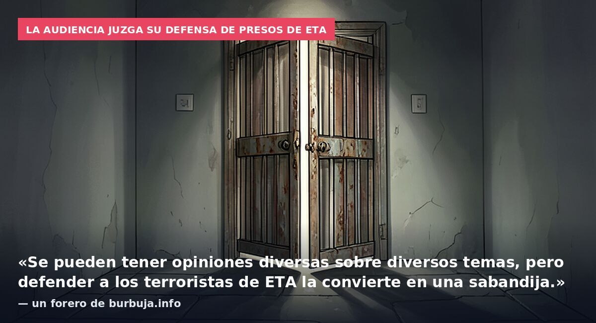 La audiencia juzga su defensa de presos de ETA: «Se pueden tener opiniones diversas sobre diversos temas, pero defender a los terroristas de ETA la convierte en una sabandija.» — un forero de burbuja.info
