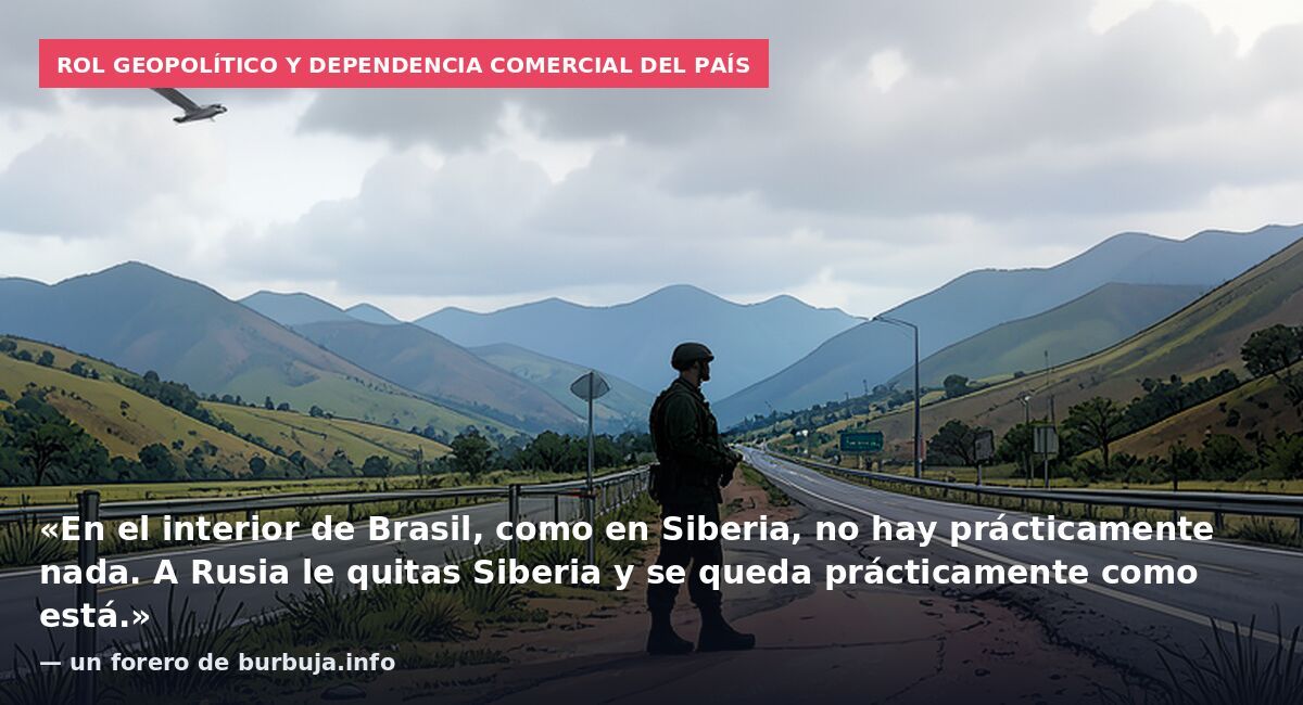 Rol geopolítico y dependencia comercial del país: «En el interior de Brasil, como en Siberia, no hay prácticamente nada. A Rusia le quitas Siberia y se queda prácticamente como está.» — un forero de burbuja.info