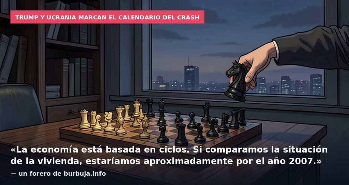 Trump y Ucrania marcan el calendario del crash: «La economía está basada en ciclos. Si comparamos la situación de la vivienda, estaríamos aproximadamente por el año 2007.» — un forero de burbuja.info