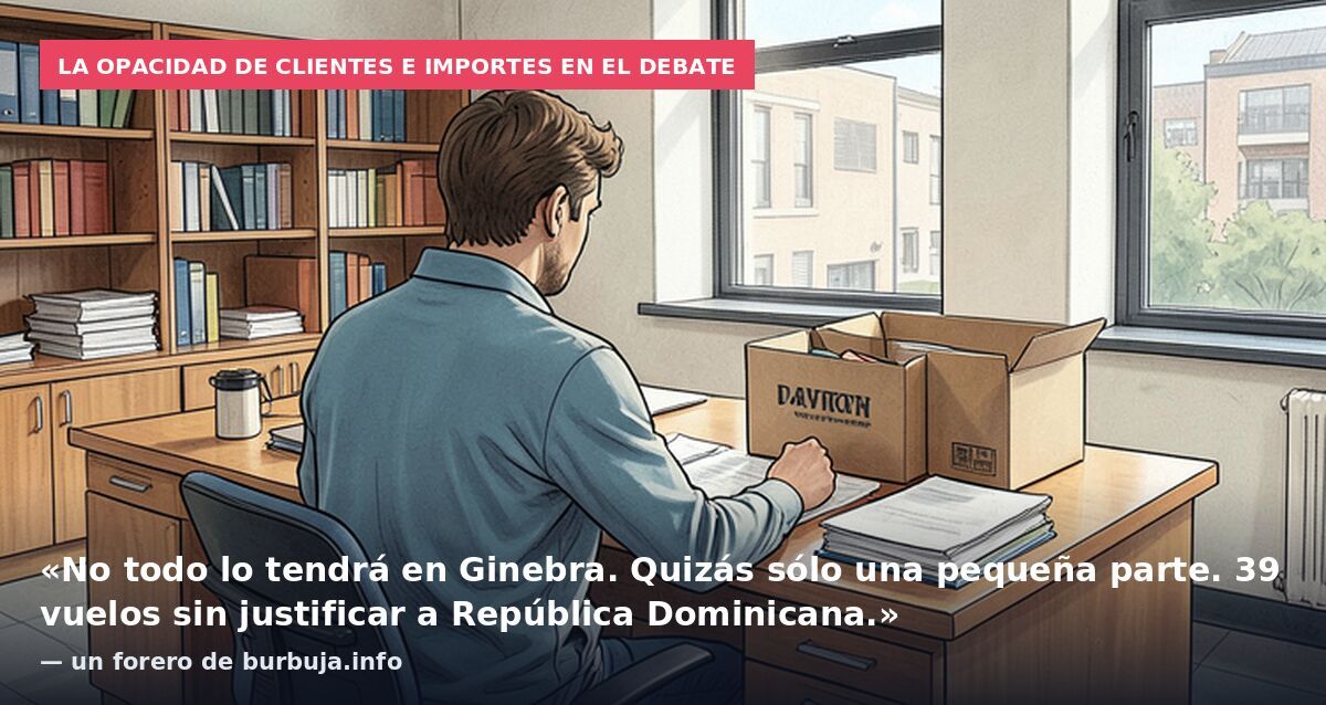 La opacidad de clientes e importes en el debate: «No todo lo tendrá en Ginebra. Quizás sólo una pequeña parte. 39 vuelos sin justificar a República Dominicana.» — un forero de burbuja.info