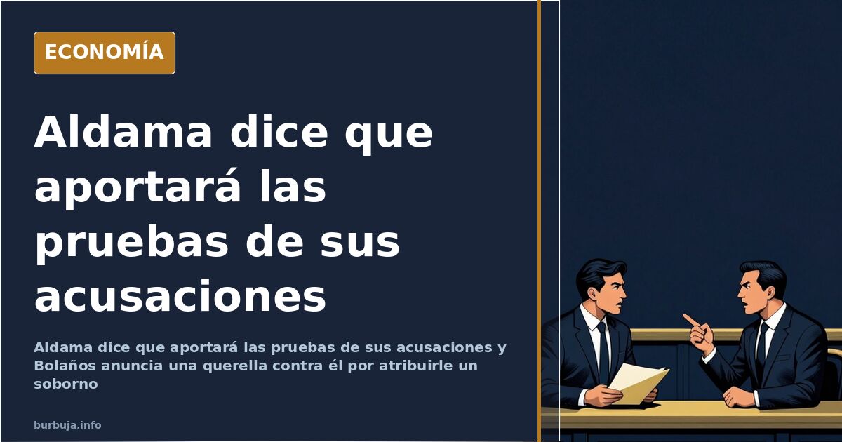 Aldama dice que aportará pruebas y Bolaños anuncia querella