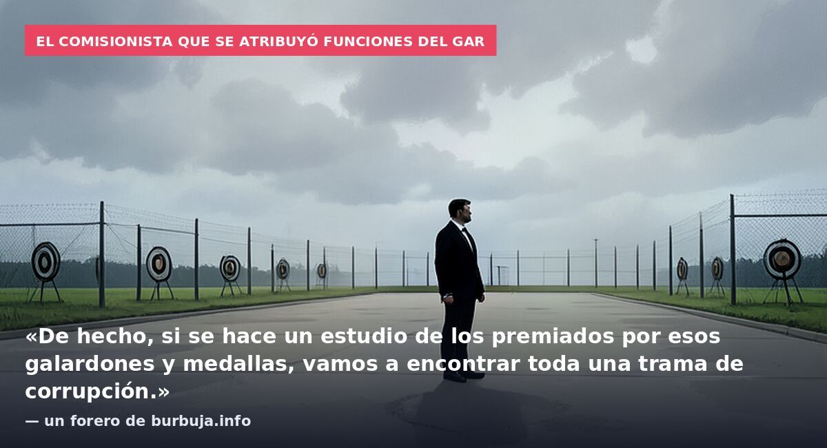 El comisionista que se atribuyó funciones del GAR: «De hecho, si se hace un estudio de los premiados por esos galardones y medallas, vamos a encontrar toda una trama de corrupción.» — un forero de burbuja.info