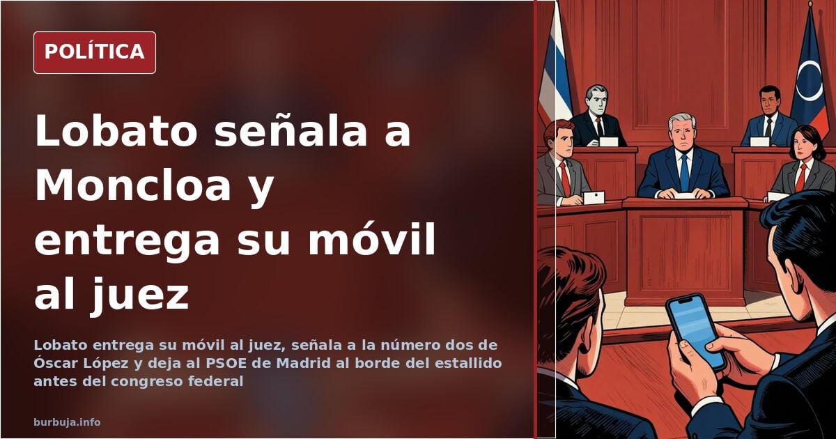 Lobato hands phone to judge, implicates Óscar López's deputy