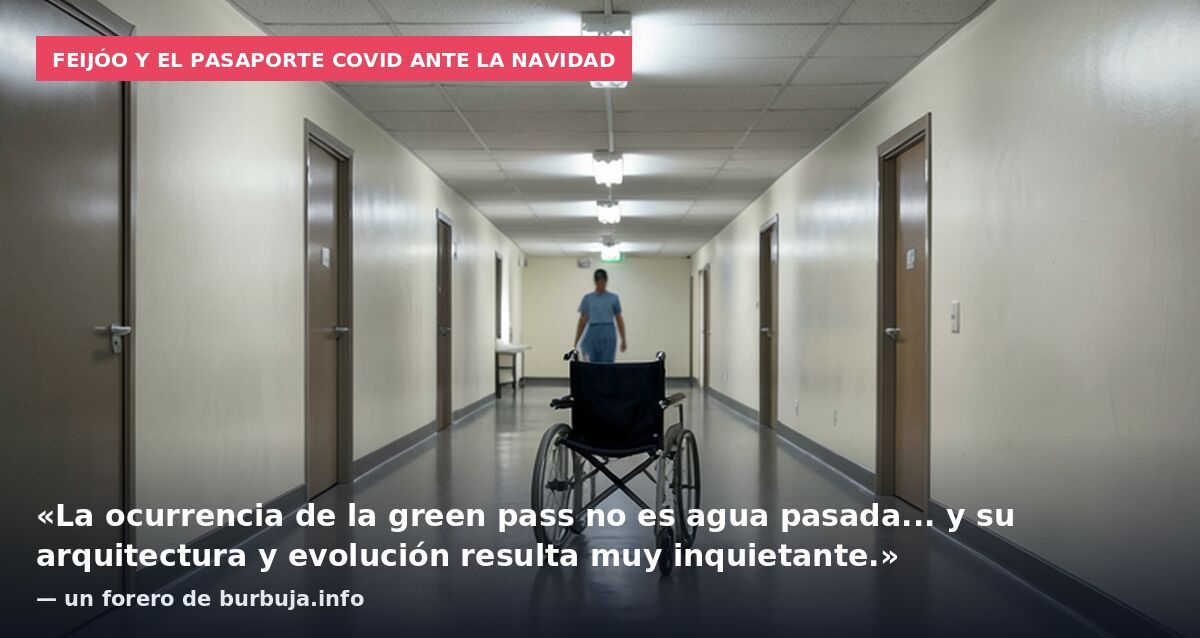 Feijóo y el pasaporte covid ante la Navidad: «La ocurrencia de la green pass no es agua pasada... y su arquitectura y evolución resulta muy inquietante.» — un forero de burbuja.info