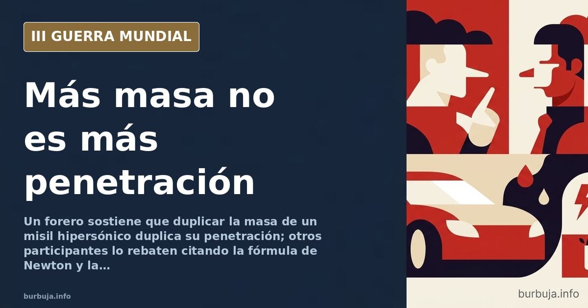 Debate: ¿doblar la masa del misil hipersónico dobla su penetración?
