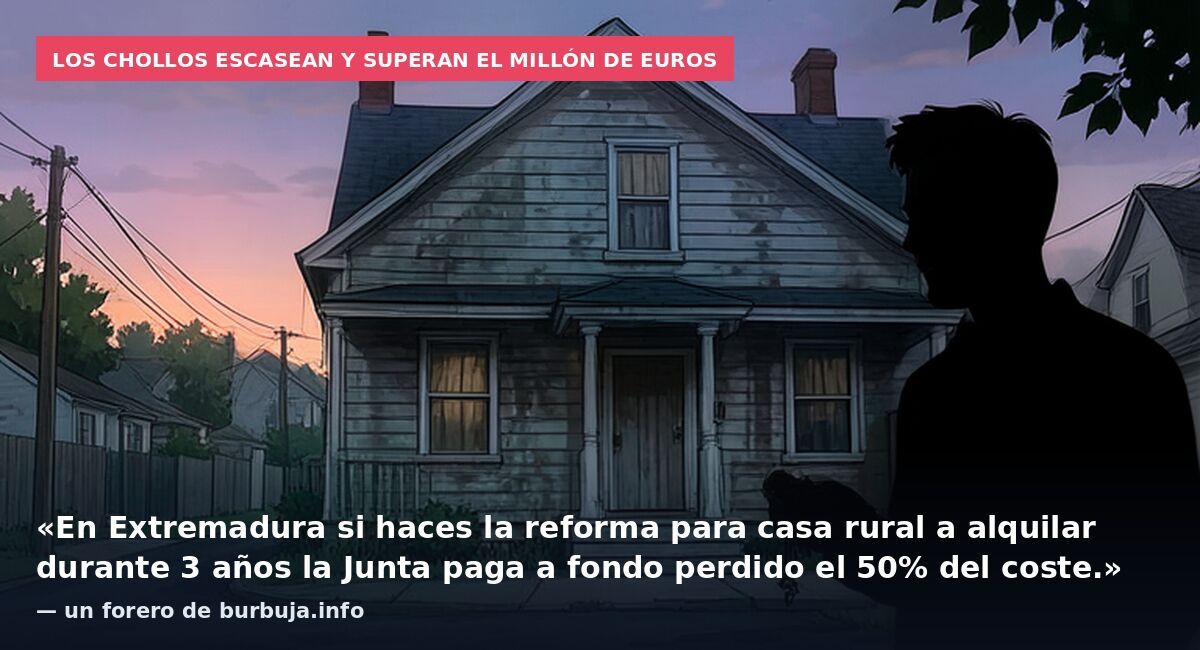 Los chollos escasean y superan el millón de euros: «En Extremadura si haces la reforma para casa rural a alquilar durante 3 años la Junta paga a fondo perdido el 50% del coste.» — un forero de burbuja.info