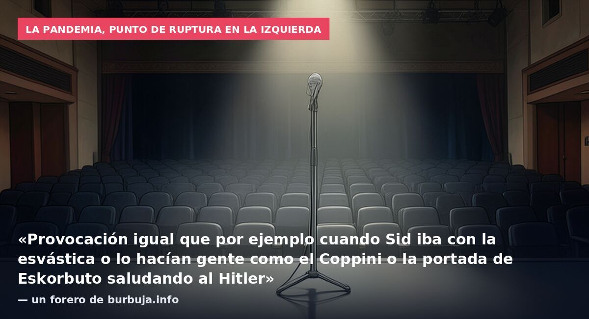 La pandemia, punto de ruptura en la izquierda: «Provocación igual que por ejemplo cuando Sid iba con la esvástica o lo hacían gente como el Coppini o la portada de Eskorbuto saludando al Hitler» — un forero de burbuja.info