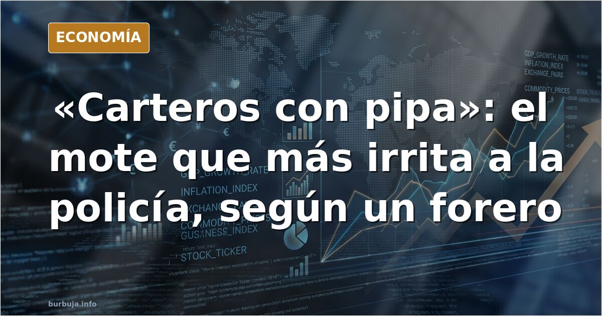 «Carteros con pipa»: el mote que más irrita a la policía, según un forero