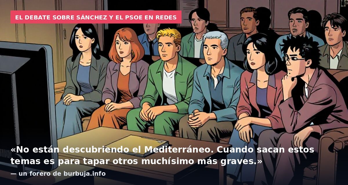 El debate sobre Sánchez y el PSOE en redes: «No están descubriendo el Mediterráneo. Cuando sacan estos temas es para tapar otros muchísimo más graves.» — un forero de burbuja.info