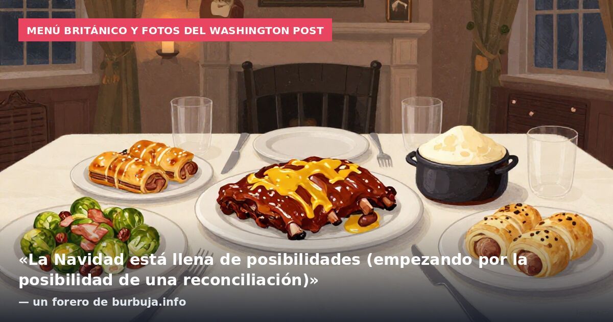 Menú británico y fotos del Washington Post: «La Navidad está llena de posibilidades (empezando por la posibilidad de una reconciliación)» — un forero de burbuja.info