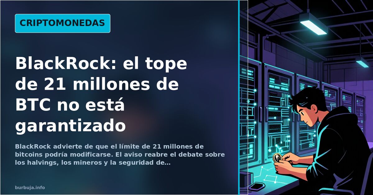 BlackRock advierte: el límite de 21 millones de bitcoins no está garantizado