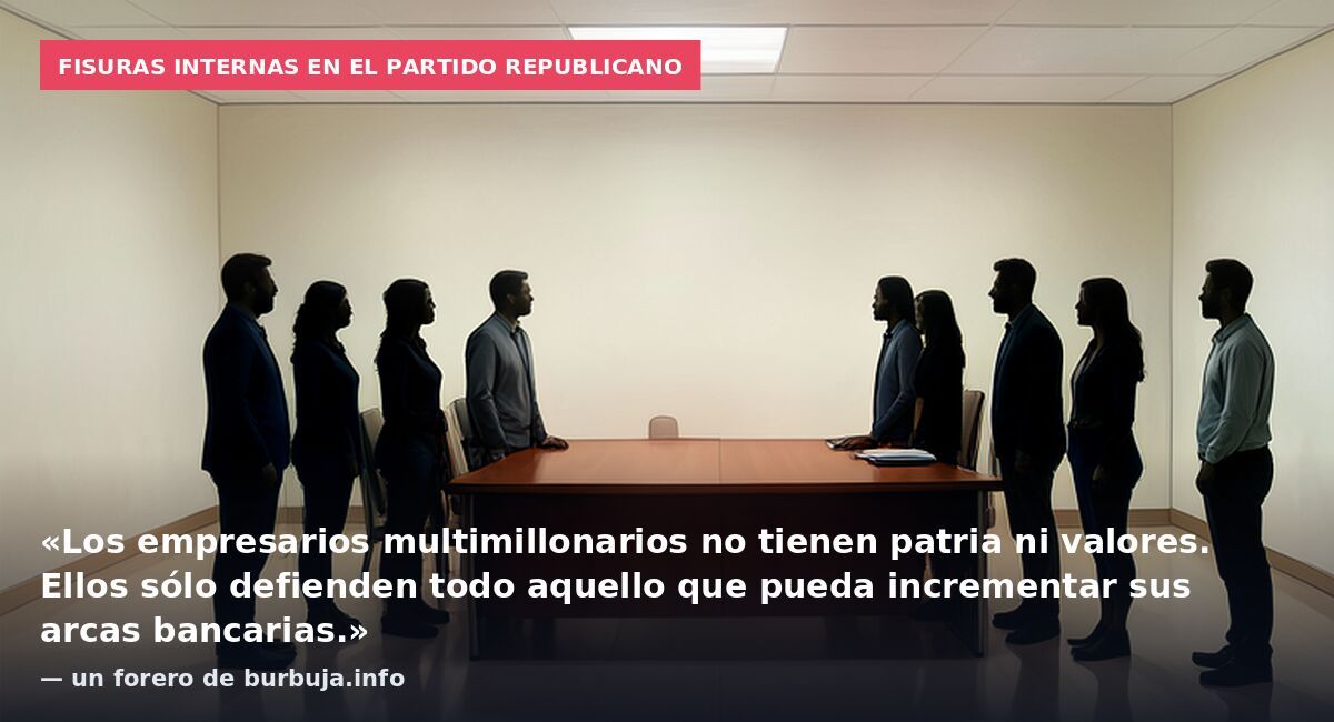 Fisuras internas en el partido republicano: «Los empresarios multimillonarios no tienen patria ni valores. Ellos sólo defienden todo aquello que pueda incrementar sus arcas bancarias.» — un forero de burbuja.info