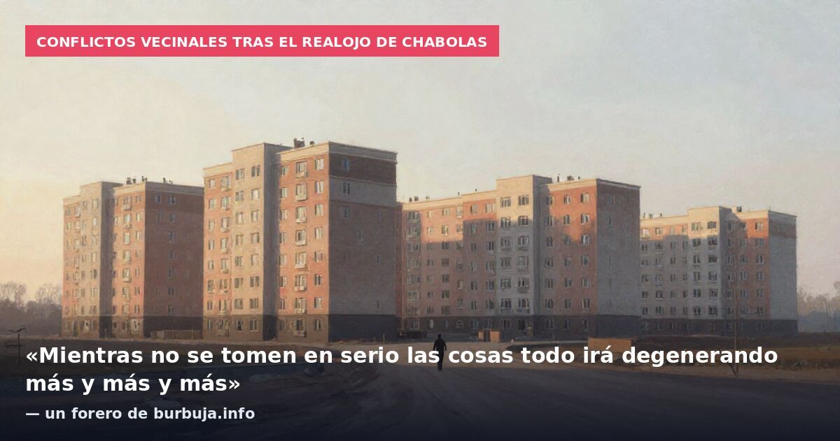 Conflictos vecinales tras el realojo de chabolas: «Mientras no se tomen en serio las cosas todo irá degenerando más y más y más» — un forero de burbuja.info