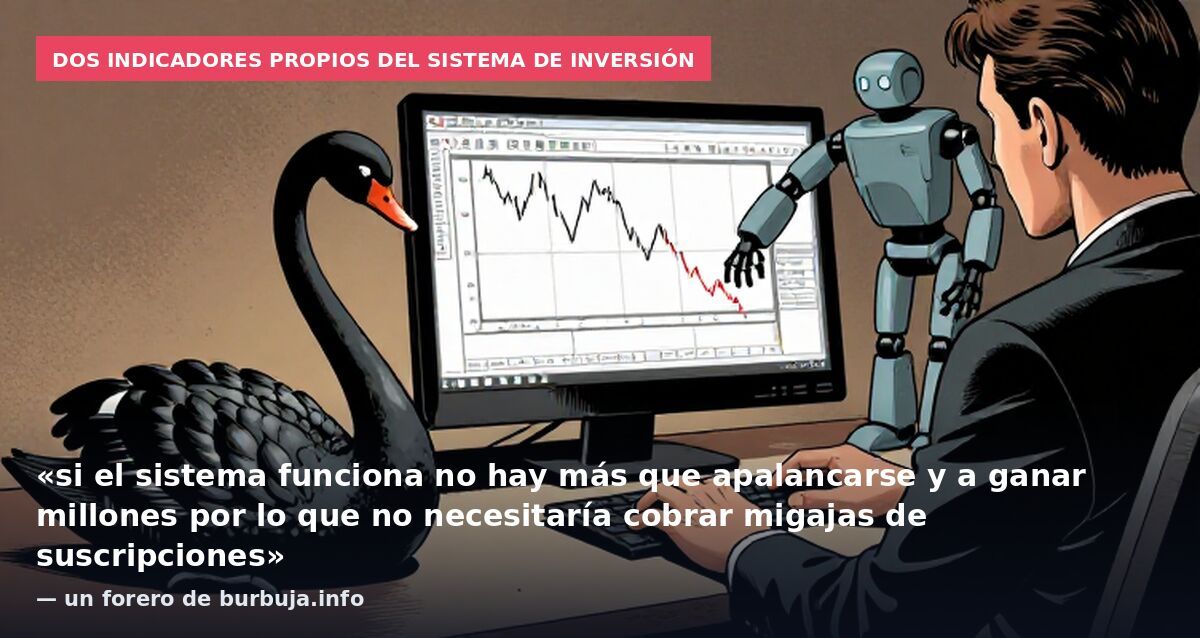 Dos indicadores propios del sistema de inversión: «si el sistema funciona no hay más que apalancarse y a ganar millones por lo que no necesitaría cobrar migajas de suscripciones» — un forero de burbuja.info